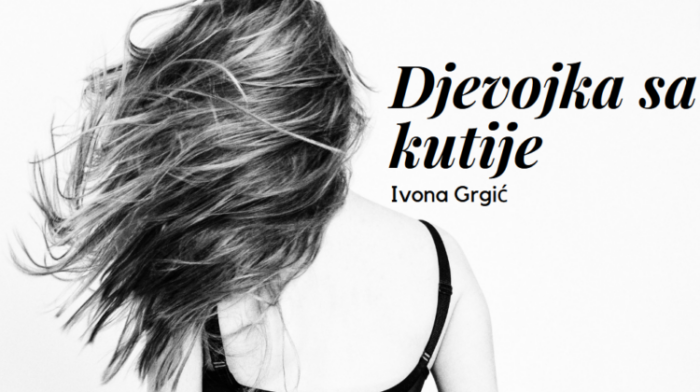 Pročitajte više o članku Ivona Grgić: Djevojka sa kutije!
